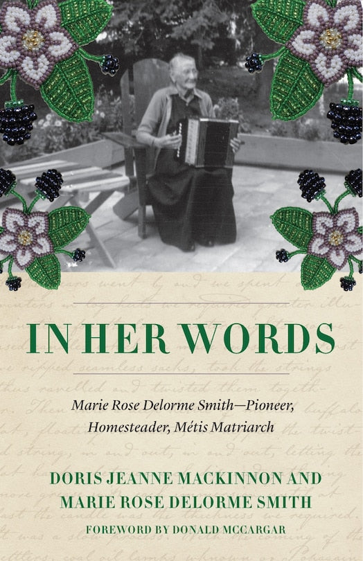 In Her Words: Marie Rose Delorme Smith—Pioneer, Homesteader, Métis Matriarch