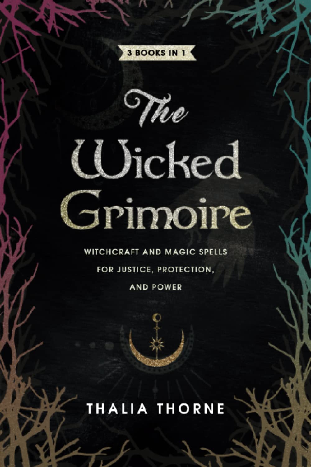 The Wicked Grimoire: Witchcraft and Magic Spells for Justice, Protection, and Power