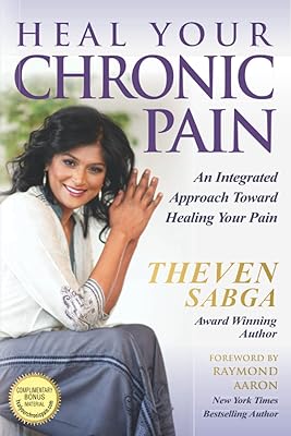 Heal Your Chronic Pain An Integrated Approach Toward Healing Your Pain