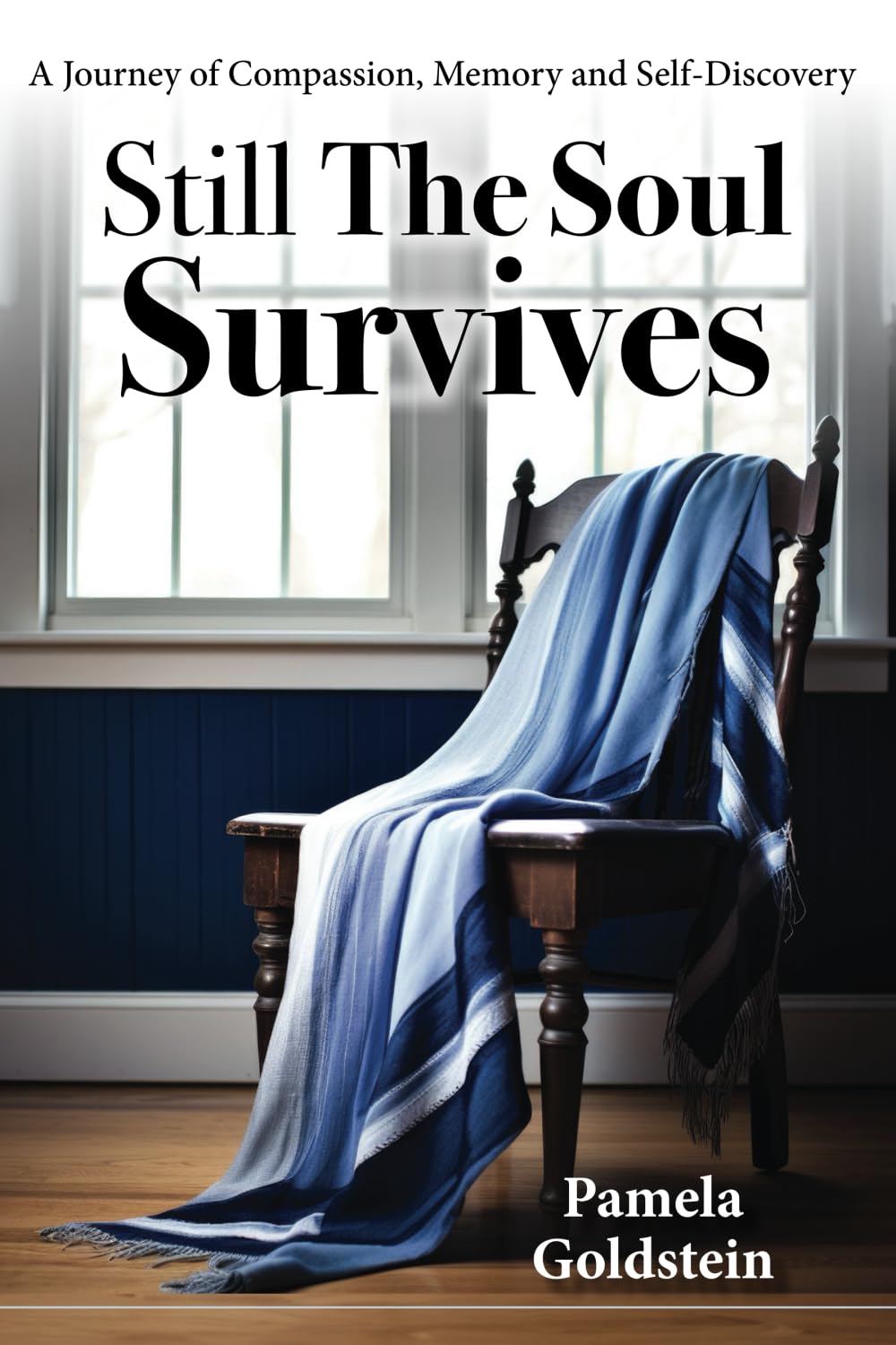 Still The Soul Survives: A Journey of Compassion, Memory and Self-Discovery