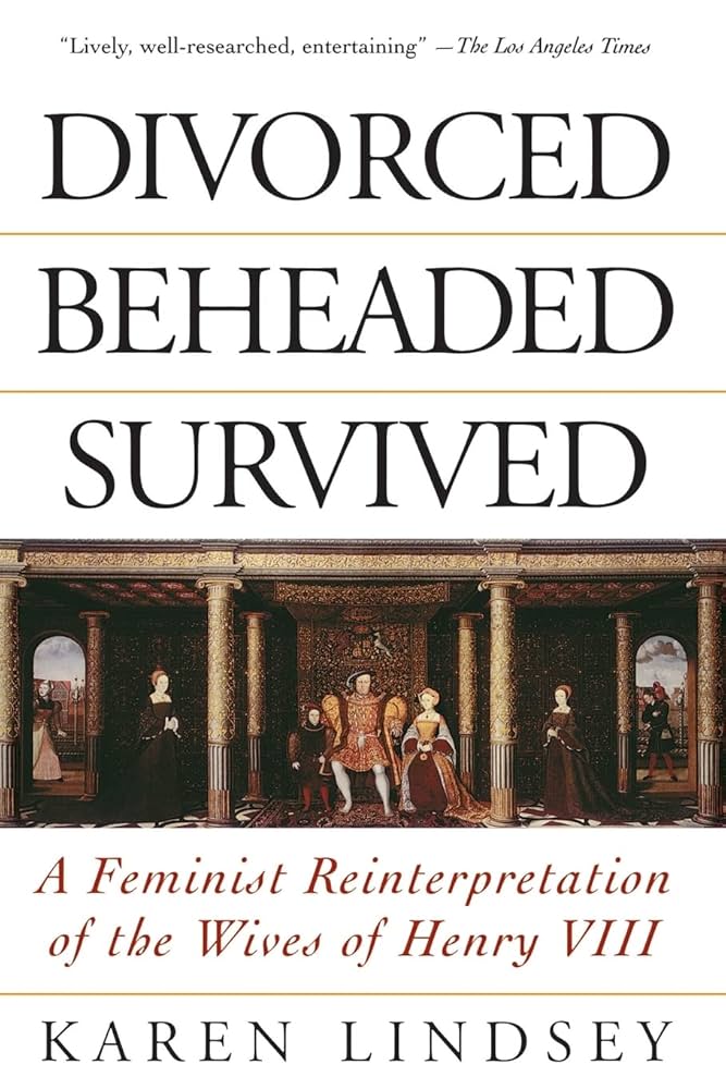 Divorced, Beheaded, Survived