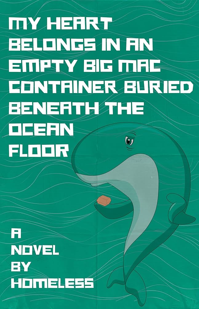 My Heart Belongs in an Empty Big Mac Container Buried Beneath the Ocean Floor