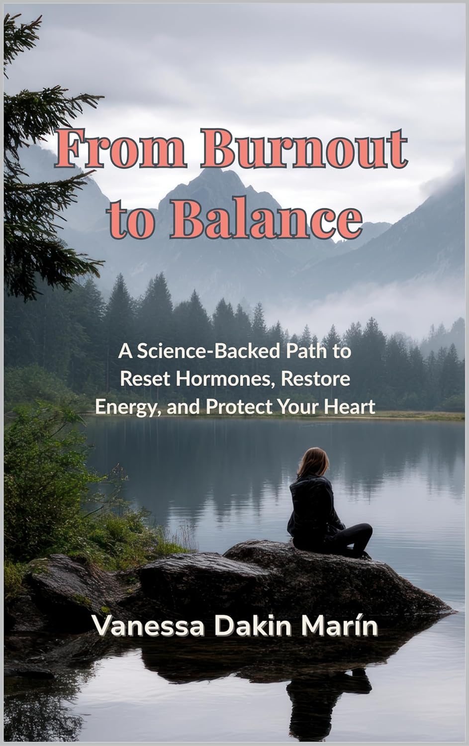 From Burnout to Balance: A Science-Backed Path to Reset Hormones, Restore Energy, and Protect Your Heart