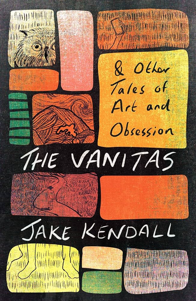 The Vanitas &amp; Other Tales of Art and Obsession