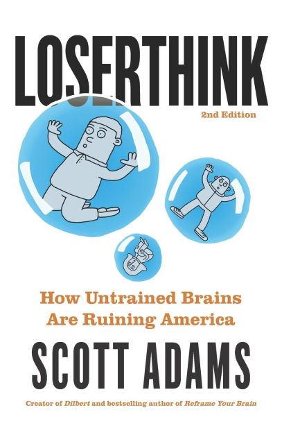 Loserthink: How Untrained Brains Are Ruining America (The Scott Adams Success)