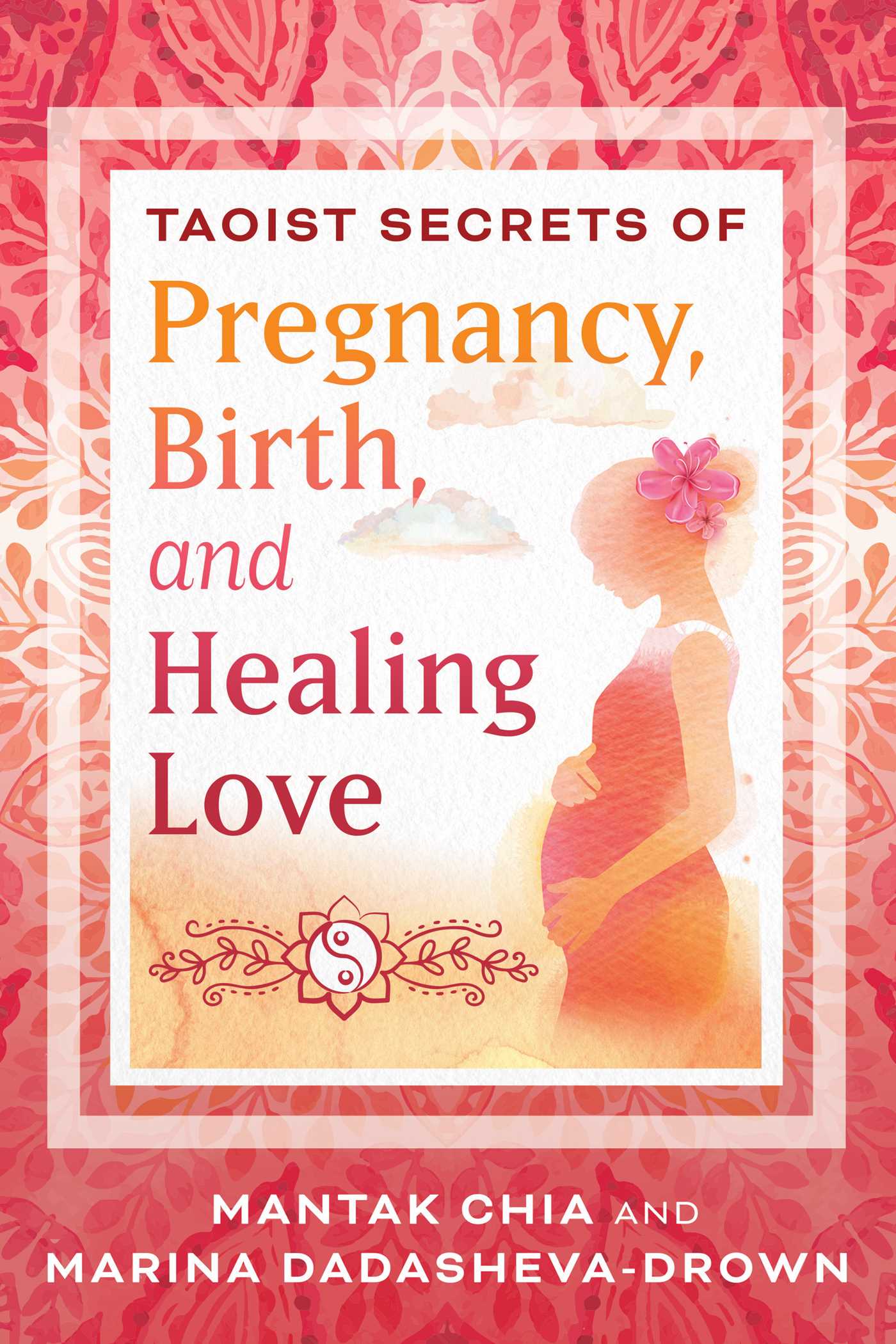 Taoist Secrets of Pregnancy, Birth, and Healing Love