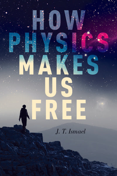 How Physics Makes Us Free