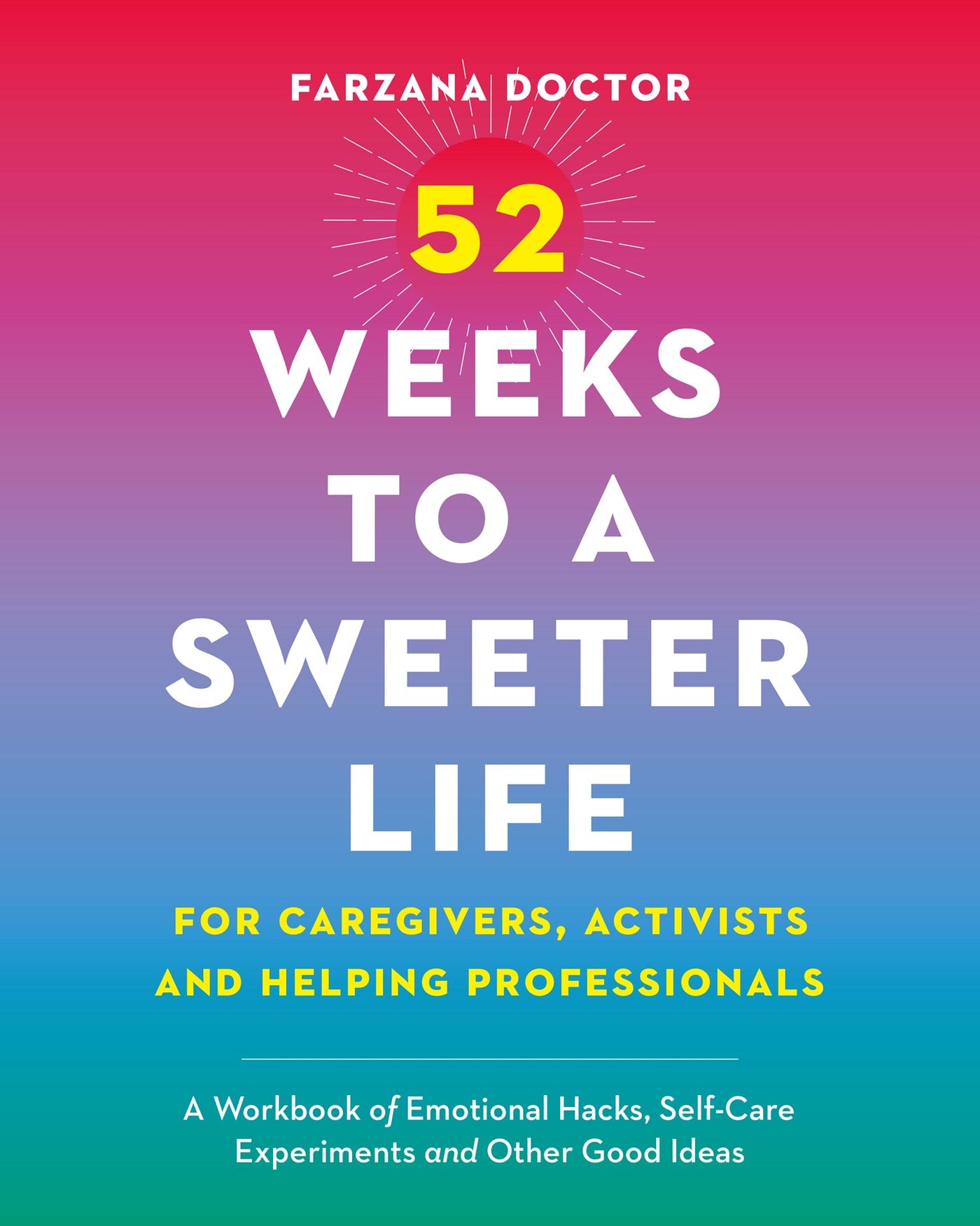 52 Weeks to a Sweeter Life for Caregivers, Activists and Helping Professionals