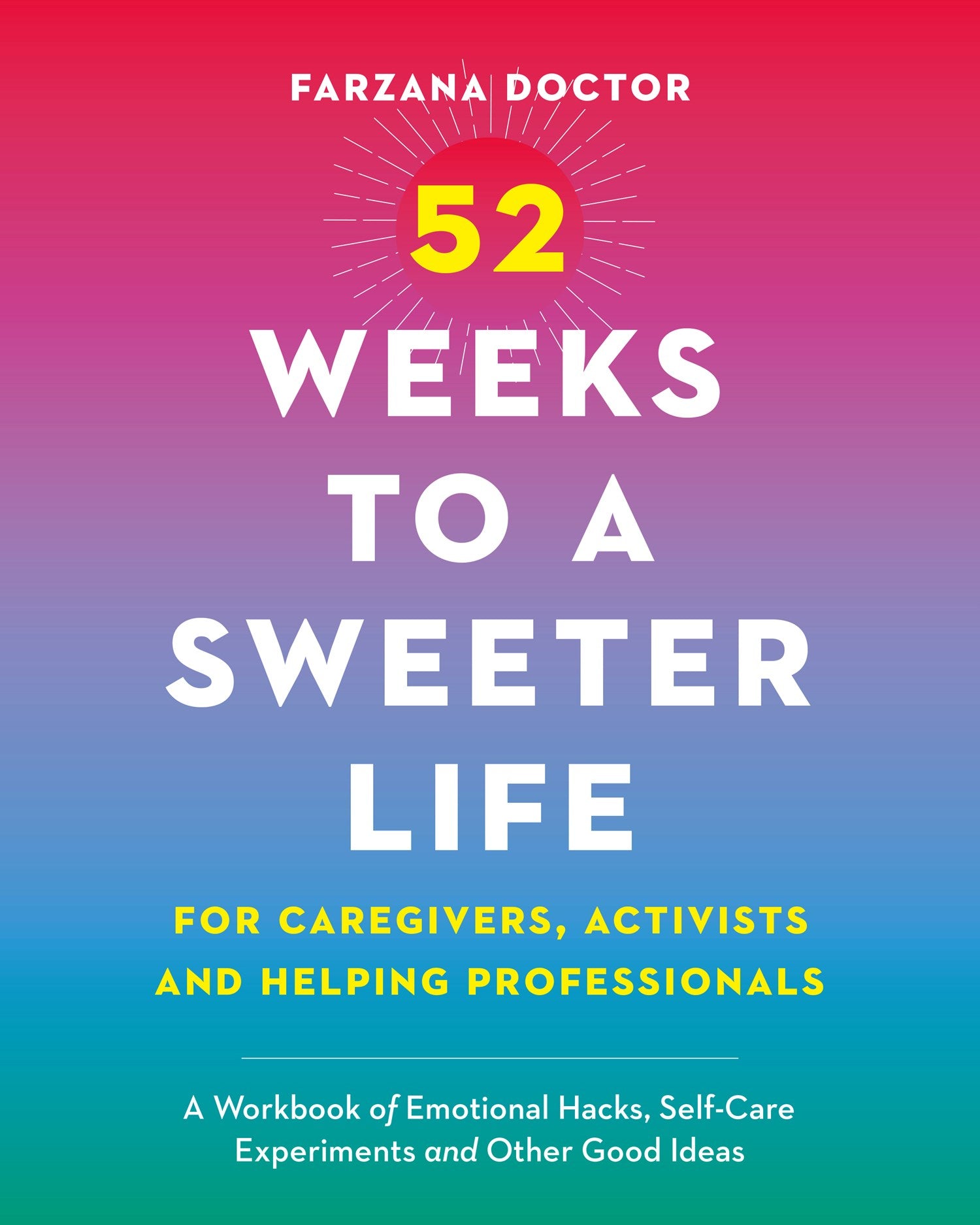 52 Weeks to a Sweeter Life for Caregivers, Activists and Helping Professionals