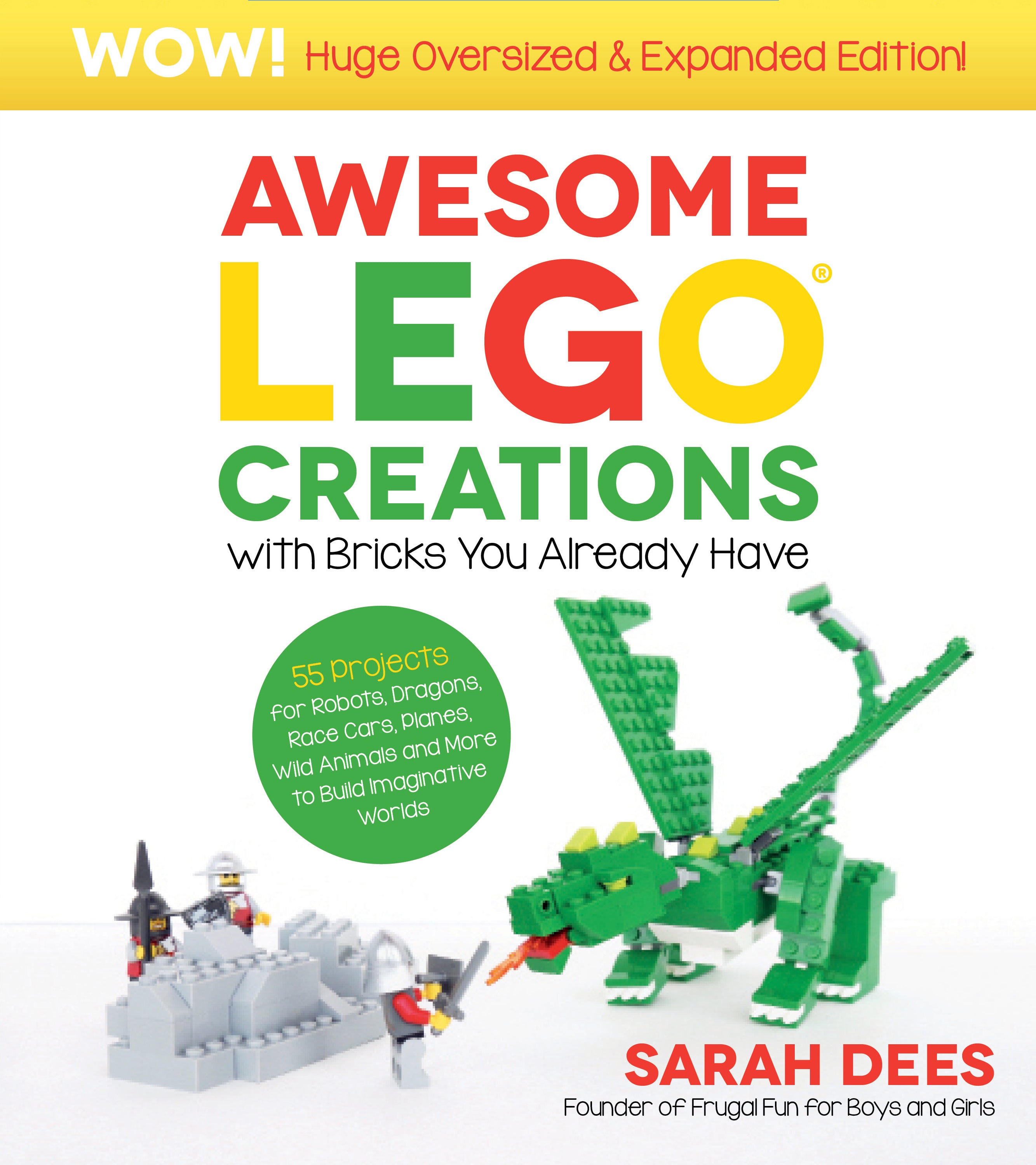 Awesome LEGO Creations with Bricks You Already Have: Oversized &amp; Expanded Edition!