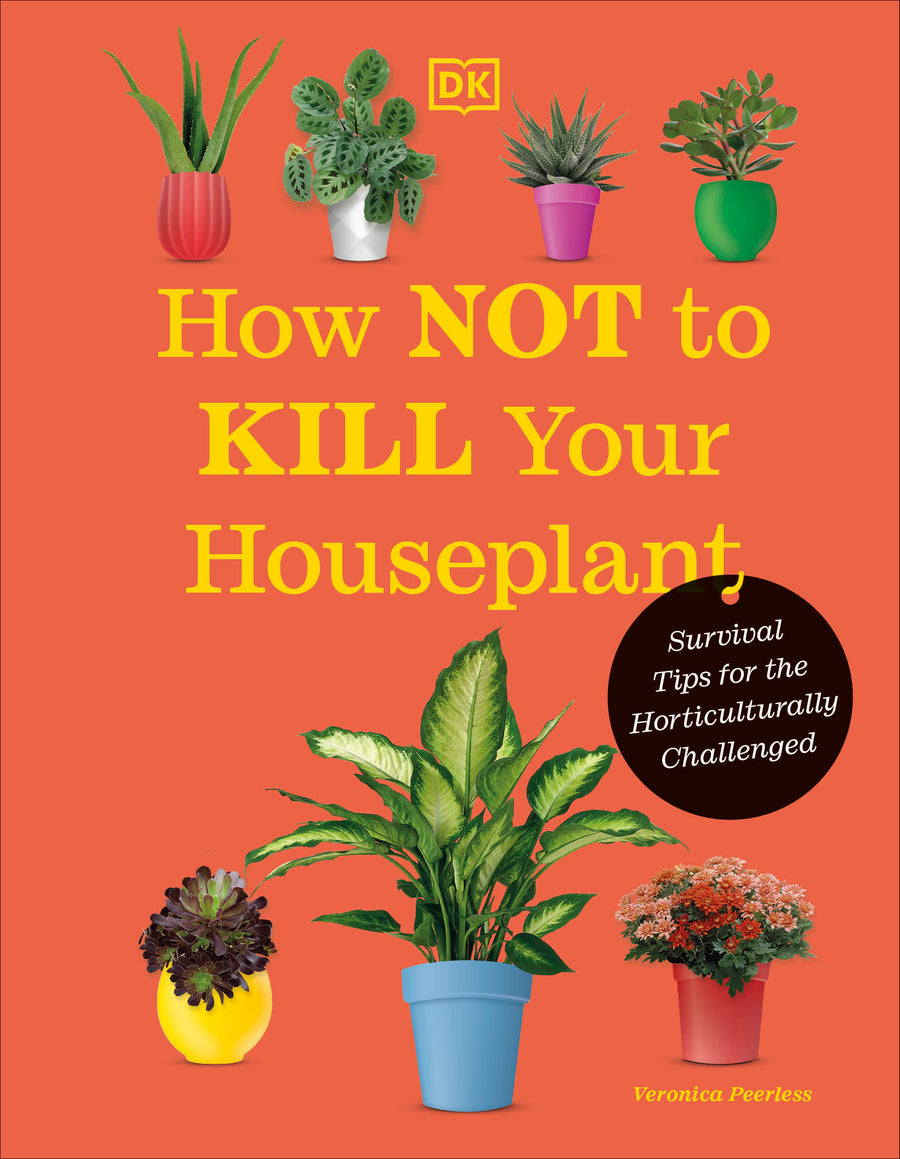 How Not to Kill Your Houseplant New Edition