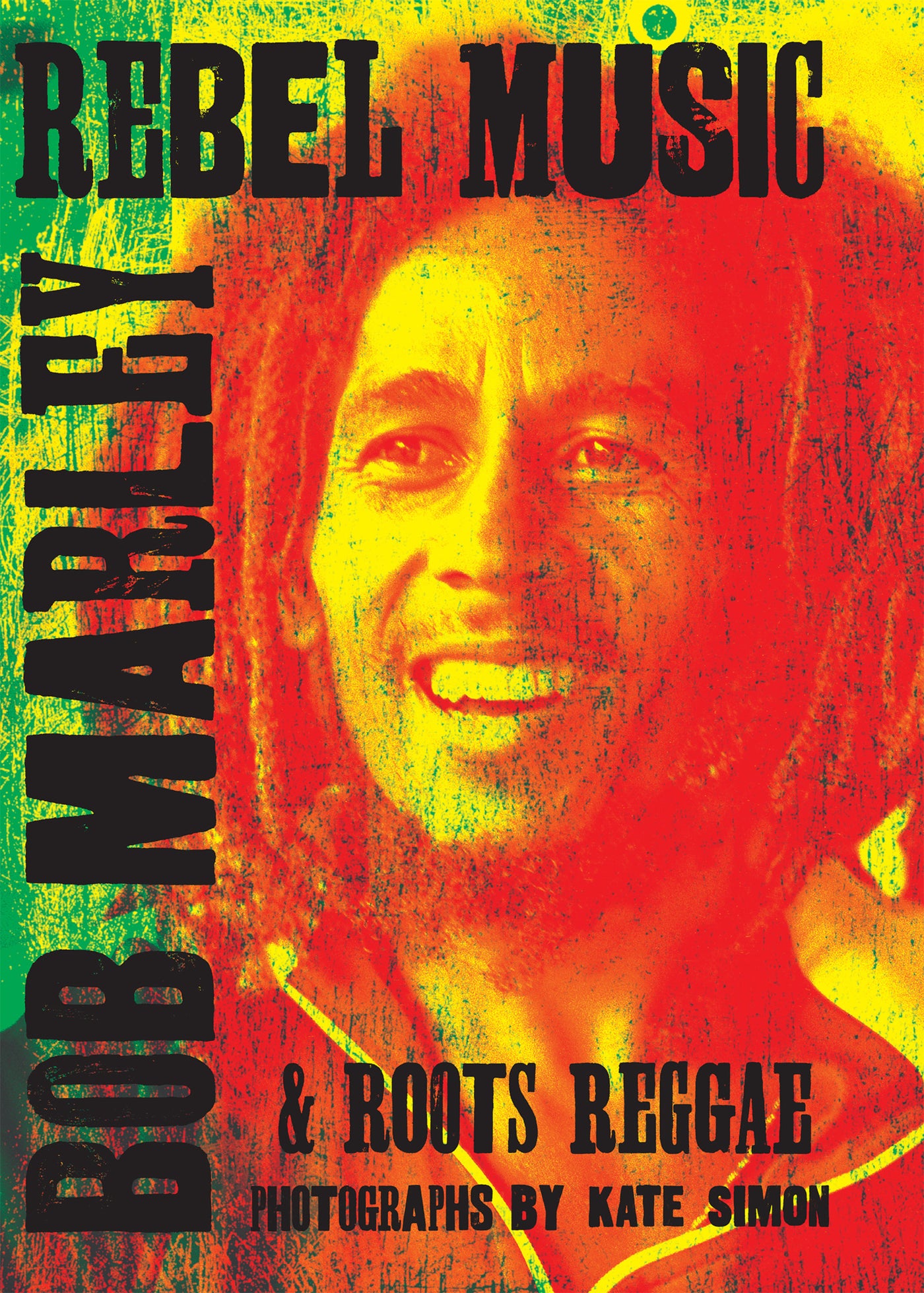 Rebel Music: Bob Marley &amp; Roots Reggae