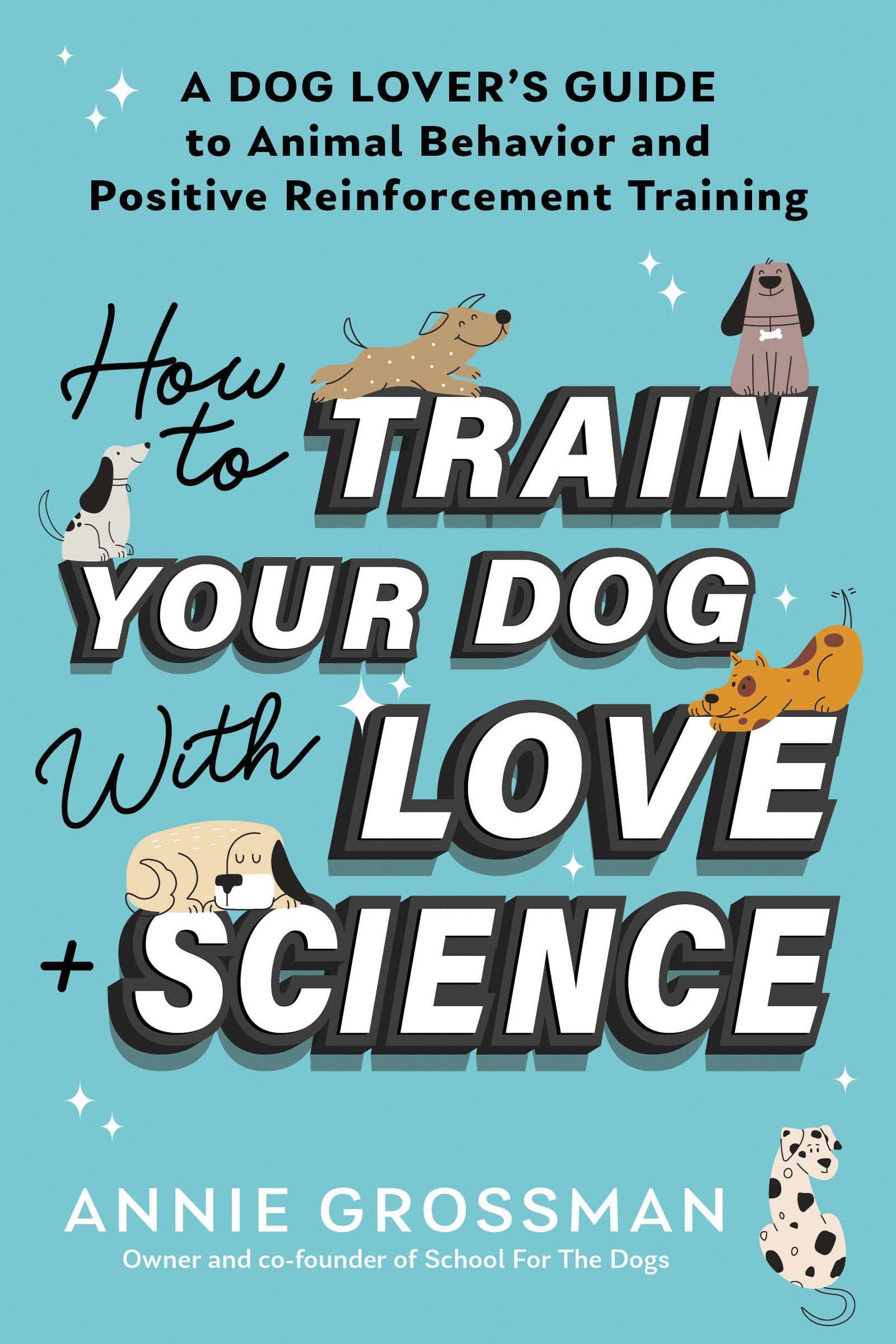 How to Train Your Dog with Love + Science
