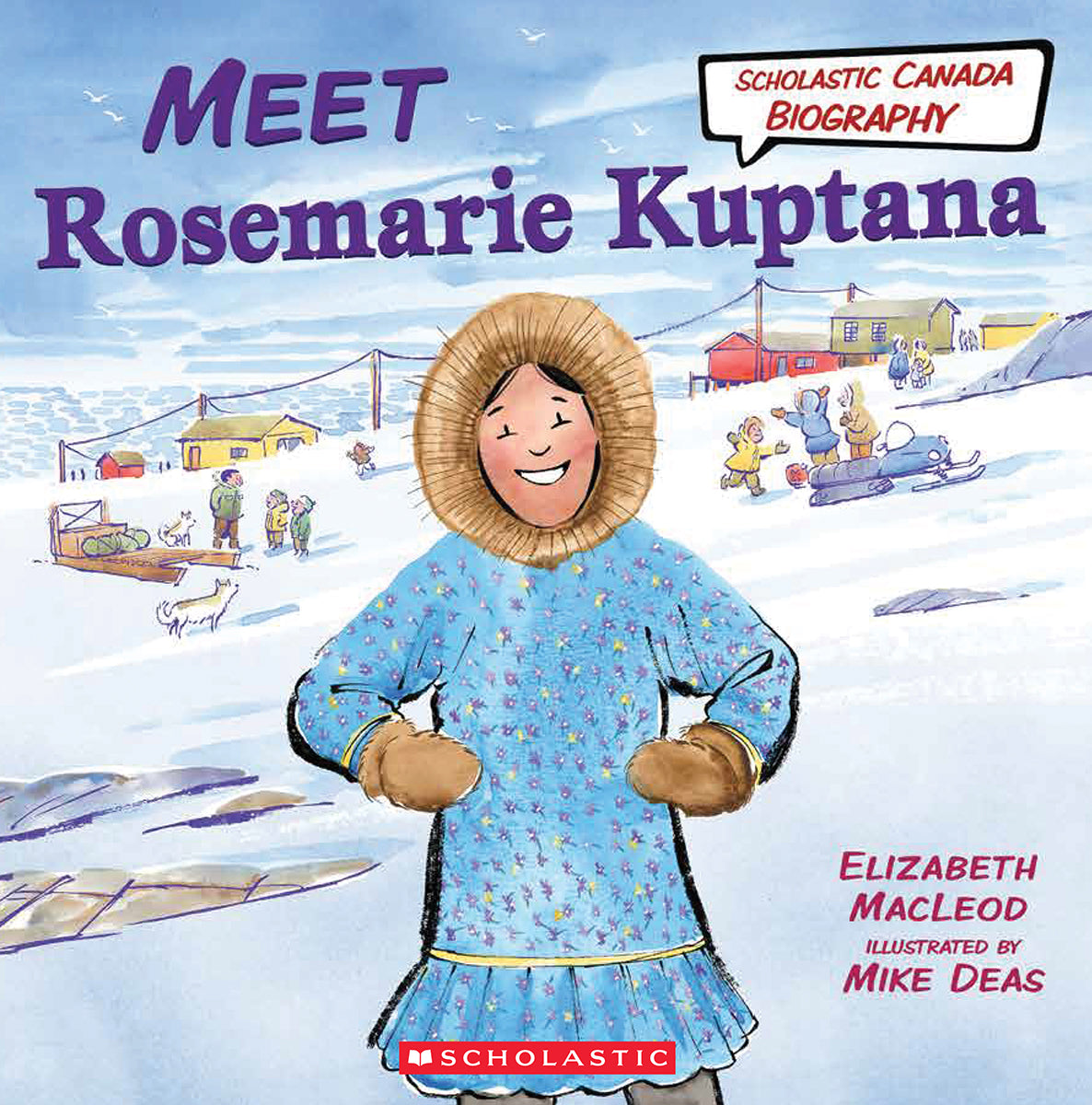 Meet Rosemarie Kuptana (Scholastic Canada Biography)