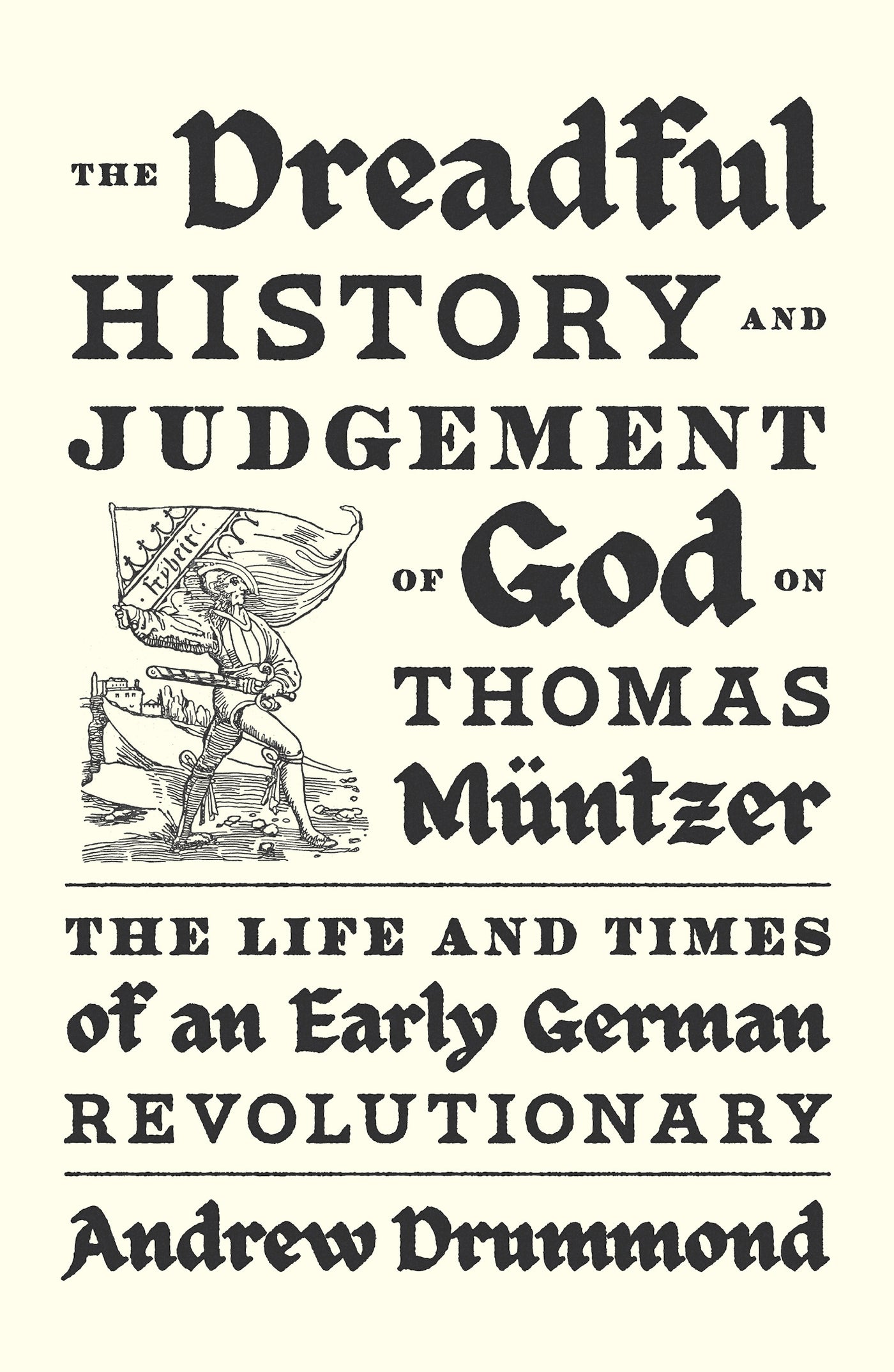 The Dreadful History and Judgement of God on Thomas Müntzer