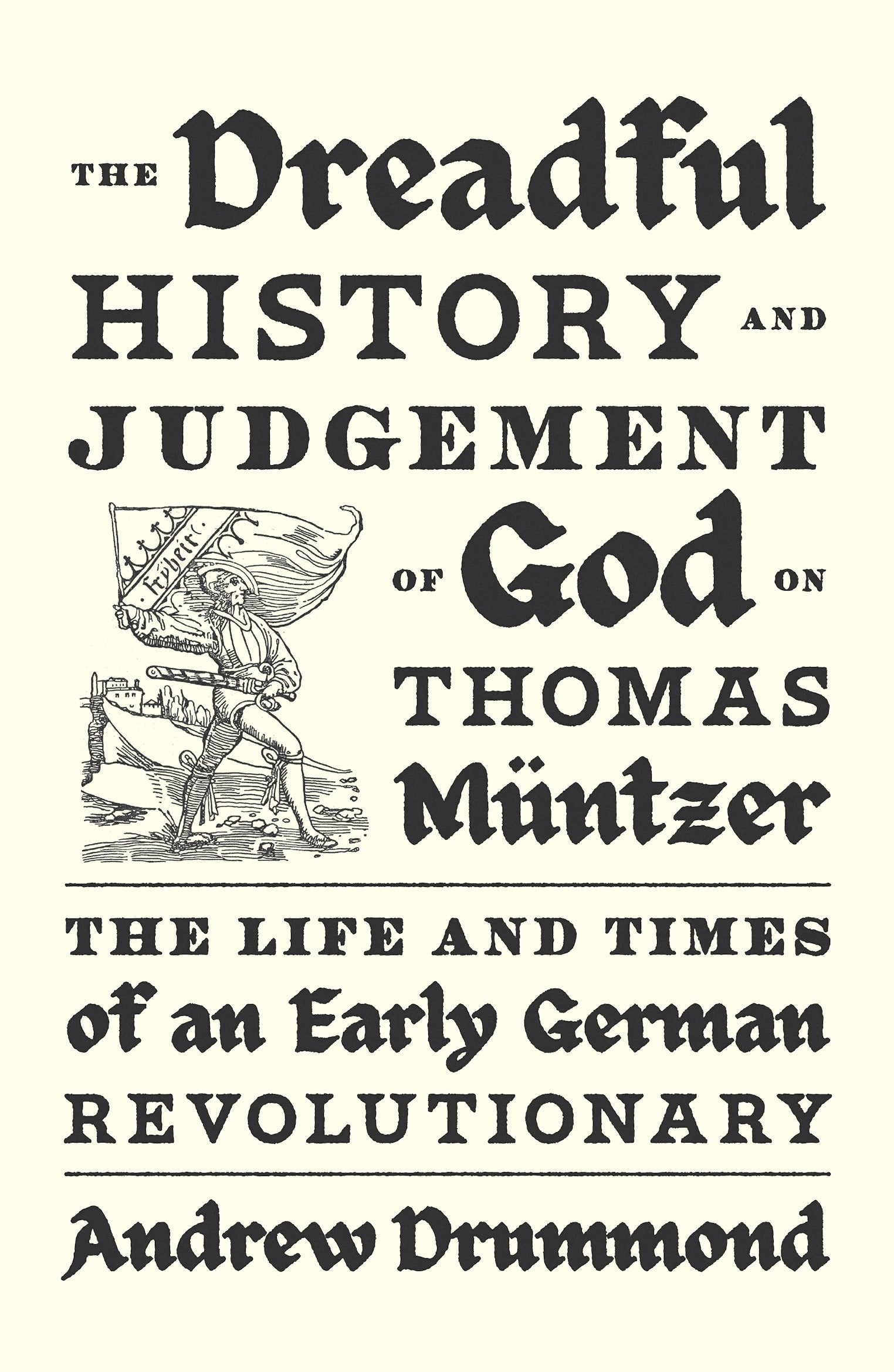 The Dreadful History and Judgement of God on Thomas Müntzer