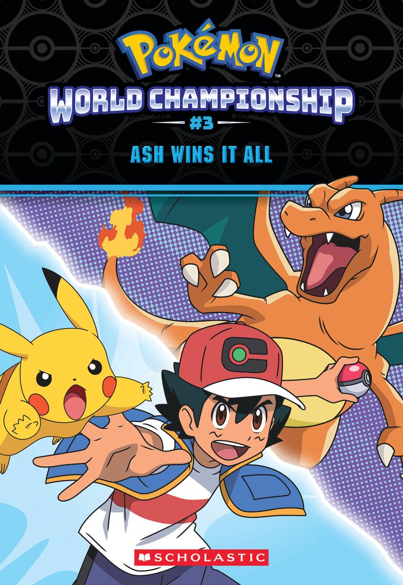 Ash Wins It All! (Pokémon: World Championship Trilogy #3)