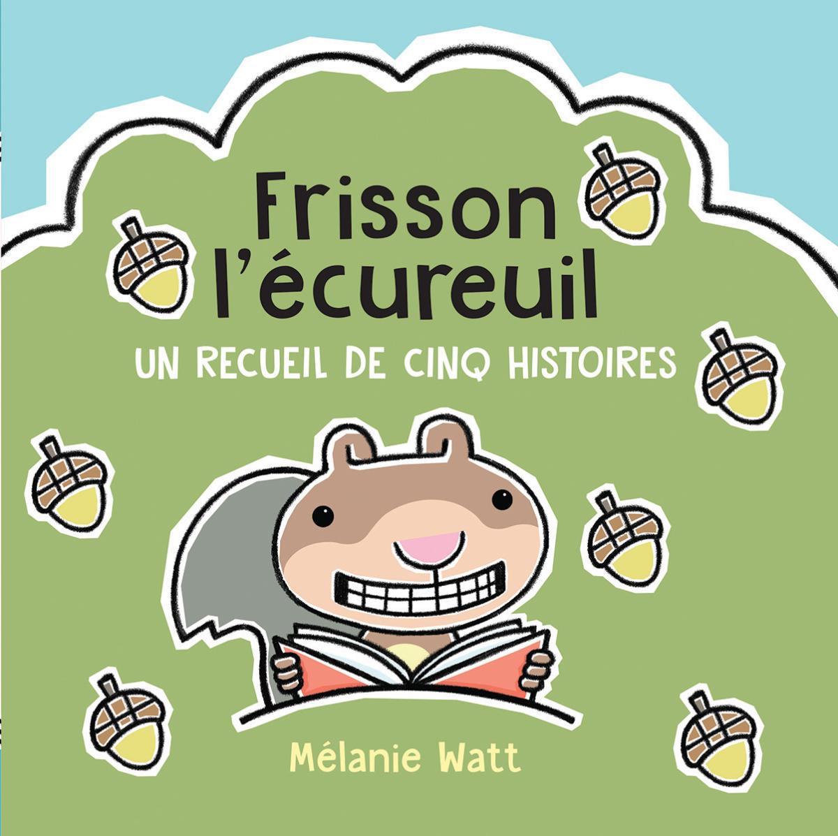 Frisson l’écureuil : Un recueil de cinq histoires