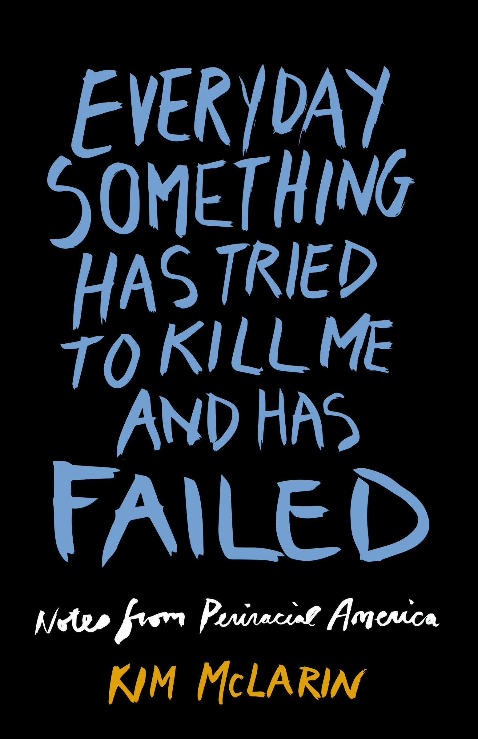 Everyday Something Has Tried to Kill Me And Has Failed