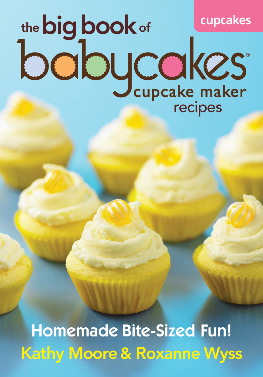 The Big Book of Babycakes Cupcake Maker Recipes