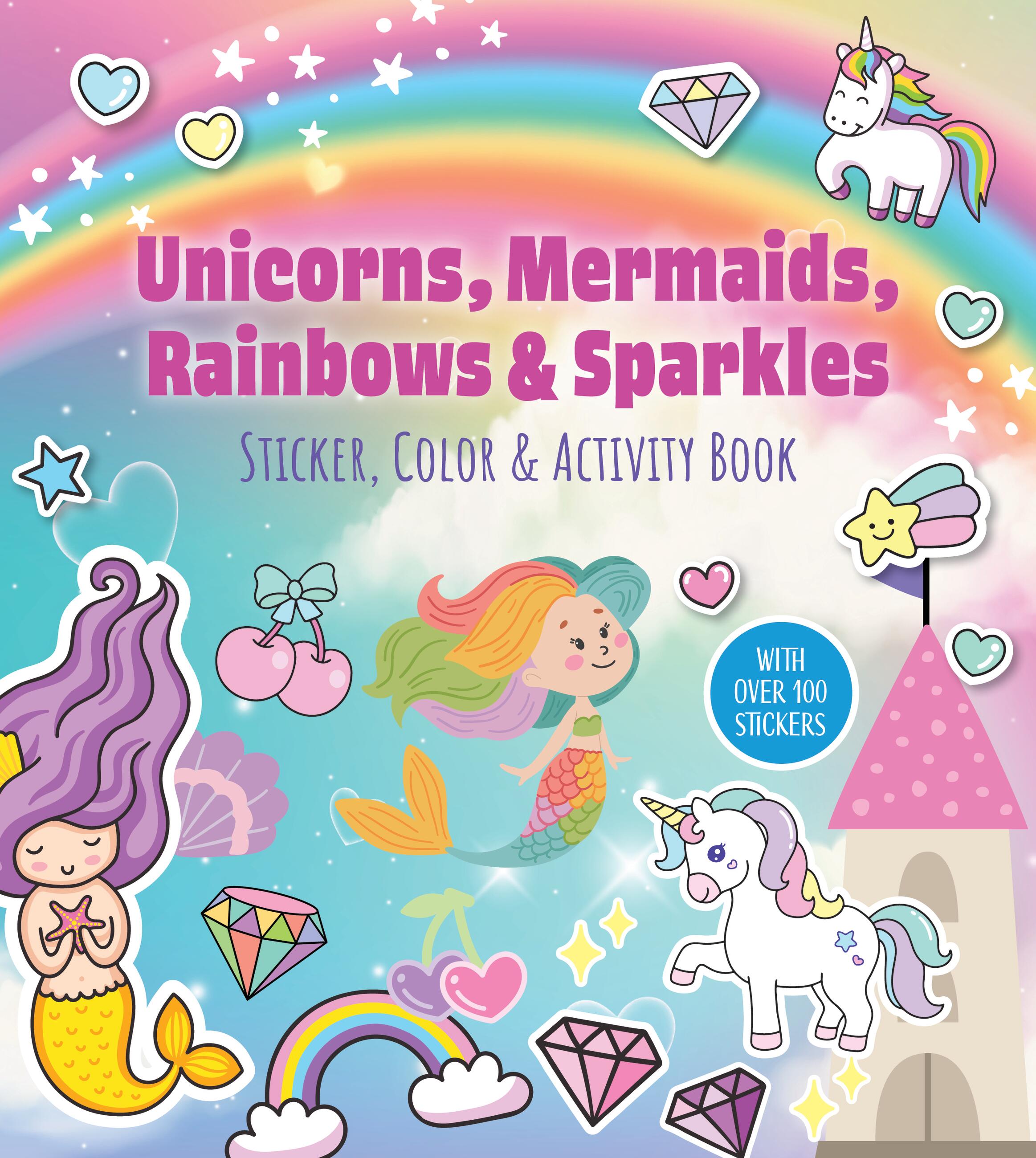 Unicorns, Mermaids, Rainbows &amp; Sparkles Sticker, Color &amp; Activity Book