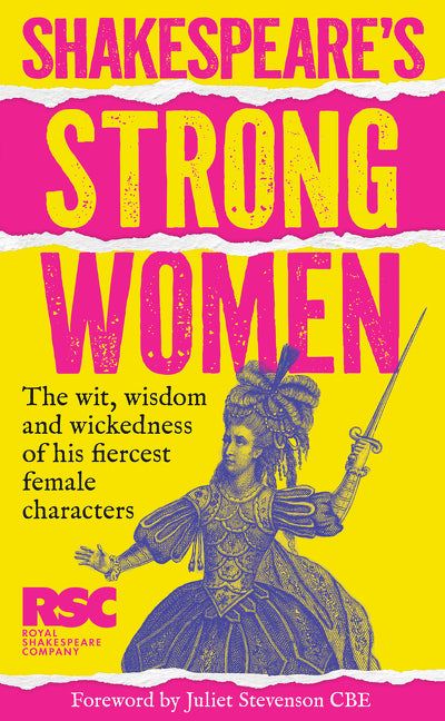 Shakespeare’s Strong Women: The wit, wisdom and wickedness of his fiercest female characters