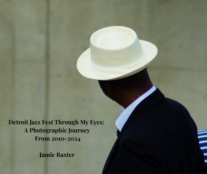 The Detroit Jazz Fest Through My Eyes