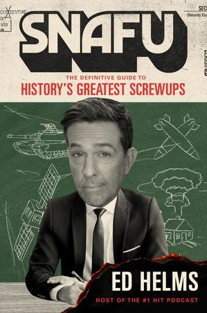 SNAFU: The Definitive Guide to History's Greatest Screwups