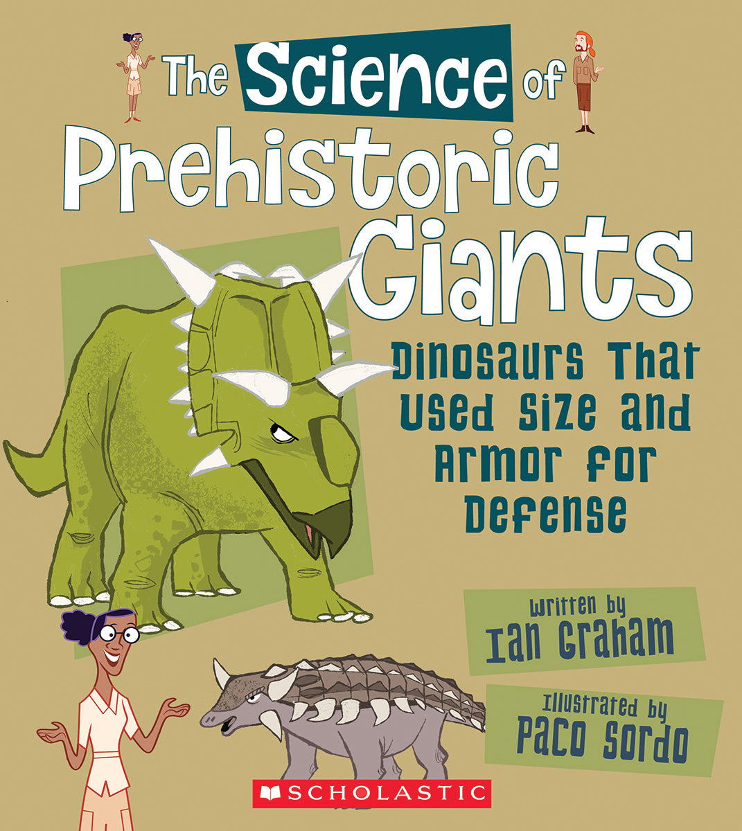 The Science of Prehistoric Giants: Dinosaurs That Used Size and Armor for Defense (The Science of Dinosaurs and Prehistoric Monsters)